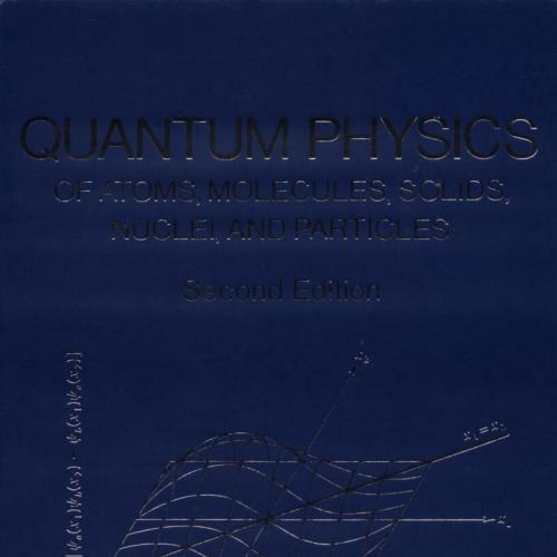 Quantum Physics of Atoms, Molecules, Solids, Nuclei, and Particles, 2nd ed_