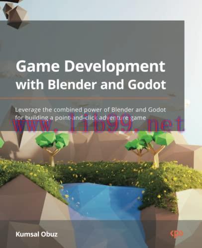 [FOX-Ebook]Game Development with Blender and Godot: Leverage the combined power of Blender and ...