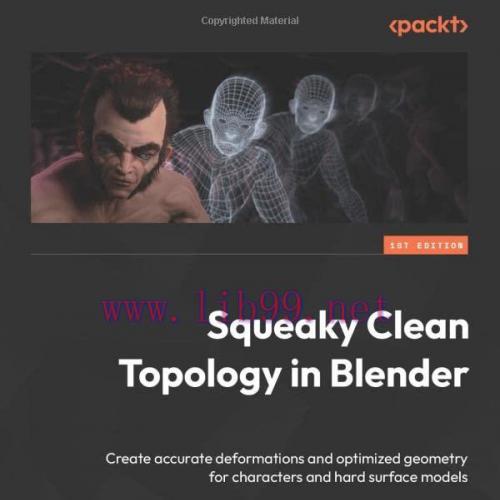 [FOX-Ebook]Squeaky Clean Topology in Blender: Create accurate deformations and optimized geomet...