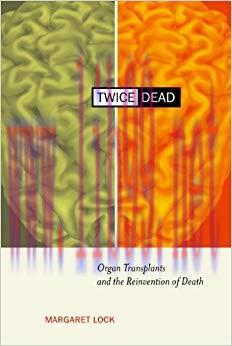 (PDF)Twice Dead: Organ Transplants and the Reinvention of Death (California Series in Public An...