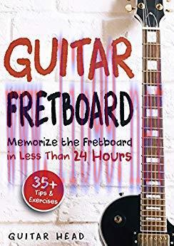 (PDF)Guitar Fretboard: Memorize The Fretboard In Less Than 24 Hours: 35+ Tips And Exercises Inc...