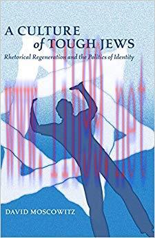 A Culture of Tough Jews: Rhetorical Regeneration and the Politics of Identity (Critical Intercu...