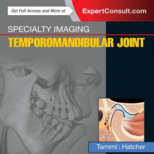 Specialty Imaging_ Temporomandibular Joint, 1e - Dania Tamimi BDS & DMSc & David Hatcher DDS & ...