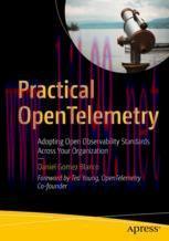 [PDF]Practical OpenTelemetry: Adopting Open Observability Standards Across Your Organization