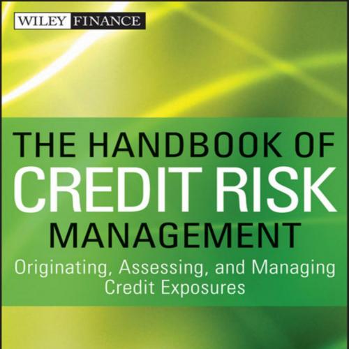 Handbook of Credit Risk Management_ Originating, Assessing, and Managing Credit Exposures, The