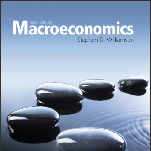 (Test Bank)Macroeconomics, 6th Edition by Stephen D. Williamson.zip