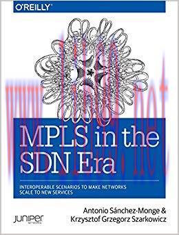 MPLS in the SDN Era: Interoperable Scenarios to Make Networks Scale to New Services 1st Edition...