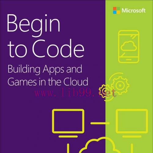 [FOX-Ebook]Begin to Code: Building apps and games in the Cloud