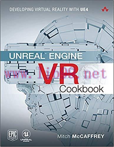 Unreal Engine VR Cookbook: Developing Virtual Reality with UE4 (Game Design) 1st Edition,