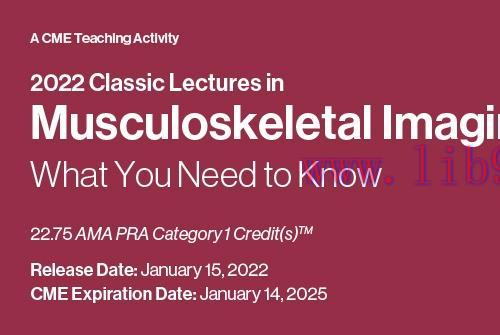 [AME]2022 Classic Lectures in Musculoskeletal Imaging: What You Need to Know (CME VIDEOS)