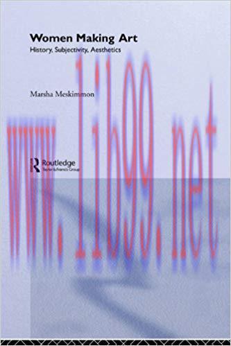 Women Making Art: History, Subjectivity, Aesthetics 1st Edition,