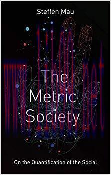 The Metric Society: On the Quantification of the Social 1st Edition,
