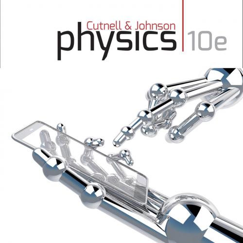 Physics, 10th Edition John D. Cutnell