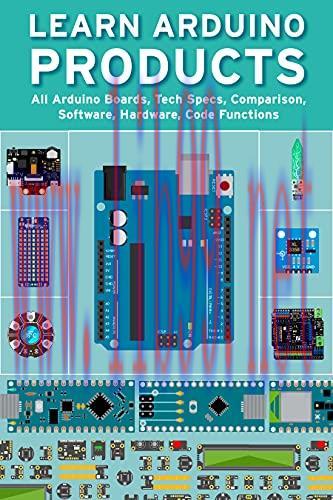 [FOX-Ebook]Learn Arduino Products: All Arduino Boards, Tech Specs, Comparison, Software, Hardwa...