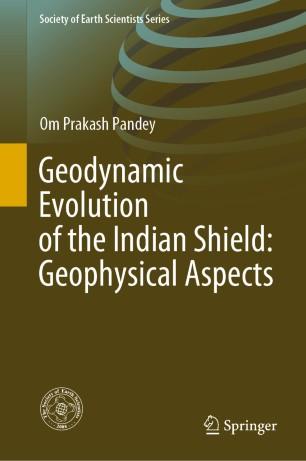 Geodynamic Evolution of the Indian Shield Geophysical Aspects