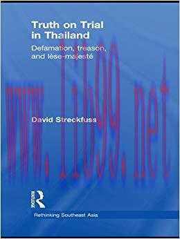 Truth on Trial in Thailand: Defamation, Treason, and L&egrave;se-Majest&eacute; (Rethinking Southeast Asia Bo...
