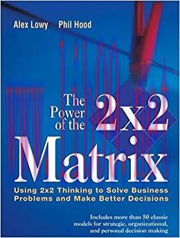 (PDF)The Power of the 2 x 2 Matrix: Using 2 x 2 Thinking to Solve Business Problems and Make Be...