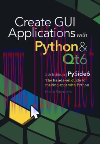 [FOX-Ebook]Create GUI Applications with Python & Qt6 (PySide6 Edition): The hands-on guide to m...