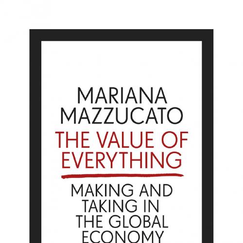 Value of Everything. Making and Taking in the Global Economy, The - Mariana Mazzucato