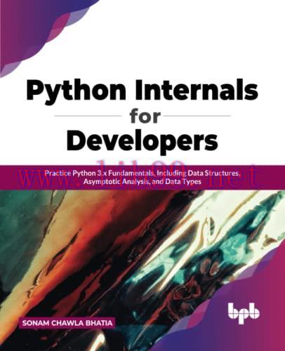 [FOX-Ebook]Python Internals for Developers: Practice Python 3.x Fundamentals, Including Data St...