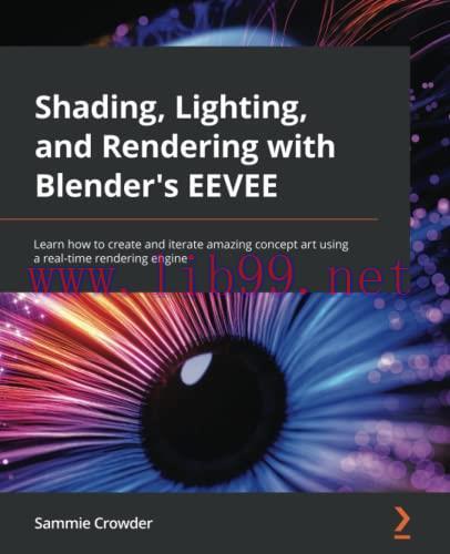 [FOX-Ebook]Shading, Lighting, and Rendering with Blender's EEVEE: Learn how to create and itera...