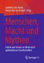 [PDF]Menschen, Macht und Mythen: Politik und Glaube im Widerstreit spätmoderner Gesellschaften