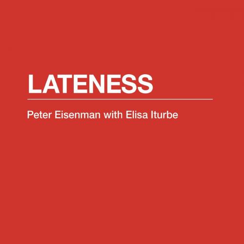 Lateness (POINT Essays on Architecture)- Peter_Eisenman_&_Elisa_Iturbe