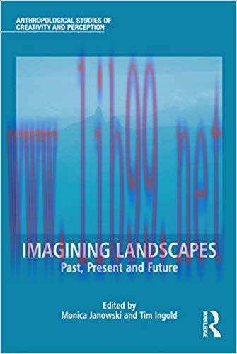 Imagining Landscapes: Past, Present and Future (Anthropological Studies of Creativity and Perce...