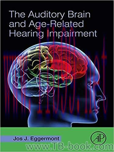The Auditory Brain and Age-Related Hearing Impairment 1st Edition by Jos J. Eggermont