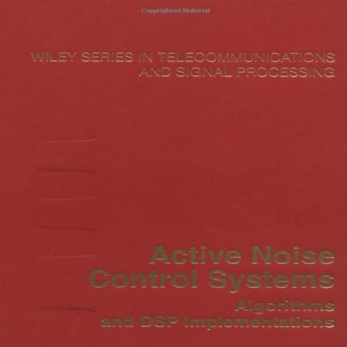 Active Noise Control Systems Algorithms and DSP Implementations - Sen M. Kuo;Dennis R. Morgan