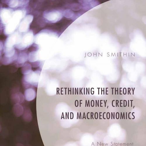 Rethinking the Theory of Money, Credit, and Macroeconomics - John Smithin