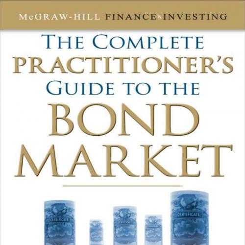 Complete Practitioner's Guide to the Bond Market, The