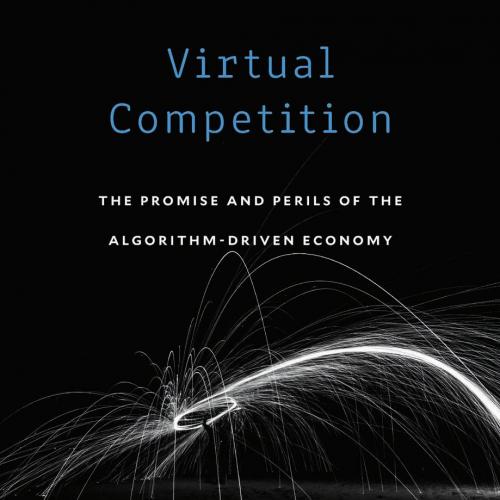 Virtual Competition_ The Promise and Perils of the Algorithm-Driven Economy