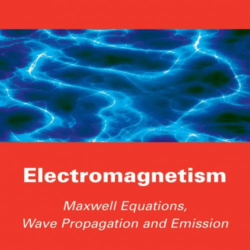 Electromagnetism- Maxwell Equations, Wave Propagation and Emission