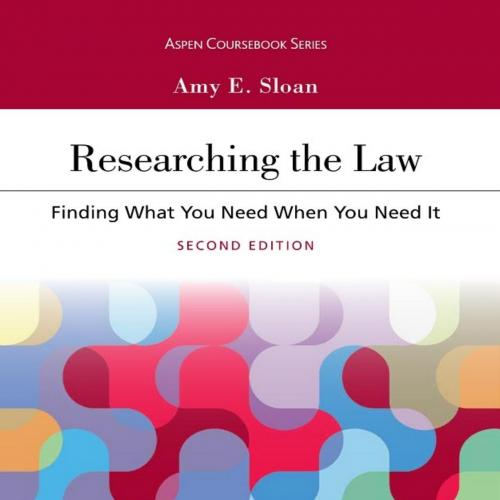Researching the Law_ Finding What You Need When You Need It (Aspen Coursebook Series)-Amy E. Sl...