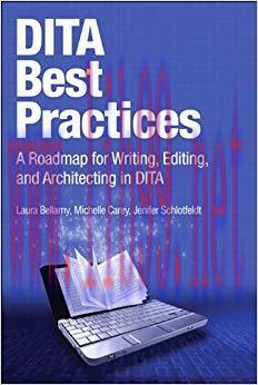 DITA Best Practices: A Roadmap for Writing, Editing, and Architecting in DITA (IBM Press) 1st E...