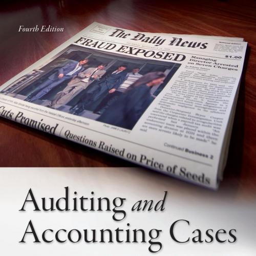 Auditing and Accounting Cases Investigating Issues of Fraud and Professional Ethics 4th Edition...