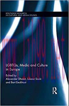 LGBTQs, Media and Culture in Europe (Routledge Research in Cultural and Media Studies) 1st Edit...