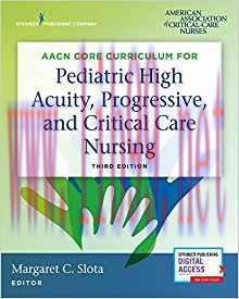 [PDF]AACN Core Curriculum for Pediatric High Acuity, Progressive, and Critical Care Nursing, Th...