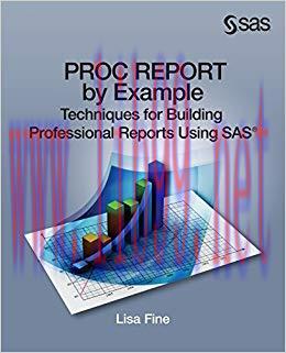 PROC REPORT by Example: Techniques for Building Professional Reports Using SAS