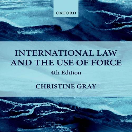 International Law and the Use of Force 4th Edition by Christine Gray - Christine Gray