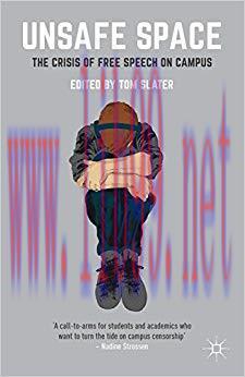 Unsafe Space: The Crisis of Free Speech on Campus 1st ed. 2016 Edition,