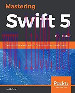 Mastering Swift 5: Deep dive into the latest edition of the Swift programming language, 5th Edi...