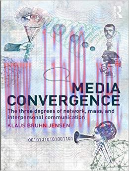 Media Convergence: The Three Degrees of Network, Mass and Interpersonal Communication 1st Editi...
