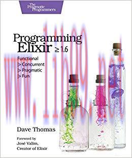 Programming Elixir ≥ 1.6: Functional |> Concurrent |> Pragmatic |> Fun 1st Edition,