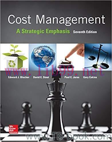 Cost Management: A Strategic Emphasis 7th Edition by Edward Blocher 答案