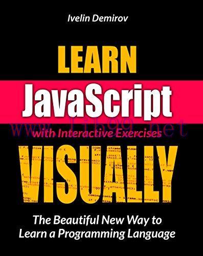 Learn JavaScript VISUALLY with Interactive Exercises: The Beautiful New Way to Learn a Programm...
