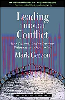 Leading Through Conflict: How Successful Leaders Transform Differences into Opportunities 1st E...