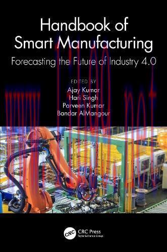 [FOX-Ebook]Handbook of Smart Manufacturing: Forecasting the Future of Industry 4.0
