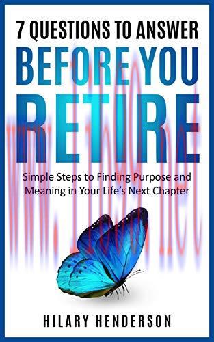 (PDF)7 Questions to Answer Before you Retire: Simple Steps to Finding Purpose and Meaning in yo...